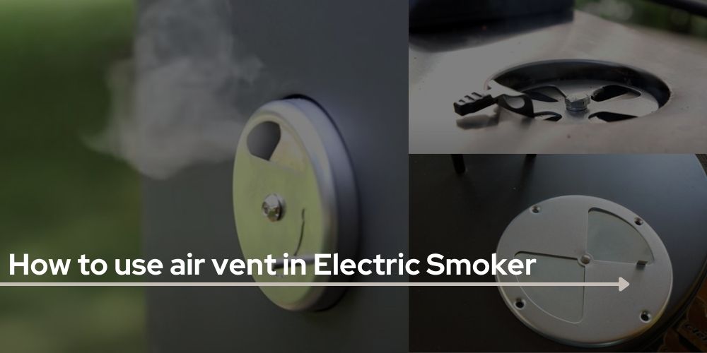 How to use air Vent in Electric Smoker