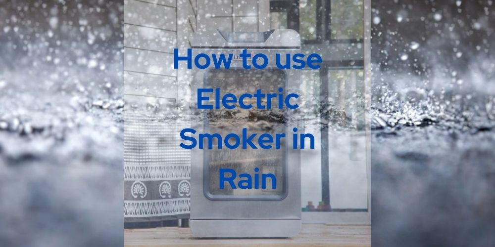 How to use Electric Smoker in Rain - SmokerYard